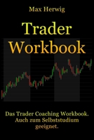 TraderWorkbook: Das Trader Coaching Workbook. Auch zum Selbststudium geeignet. 1980650691 Book Cover