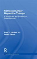Contextual Anger Regulation Therapy: A Mindfulness and Acceptance-Based Approach 0415872987 Book Cover