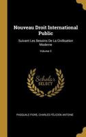 Nouveau Droit International Public: Suivant Les Besoins de la Civilisation Moderne; Volume 2 0270460292 Book Cover