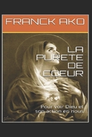 LA PURETÉ DE CŒUR: Pour voir Dieu et son action en nous (French Edition) B08L41B42W Book Cover