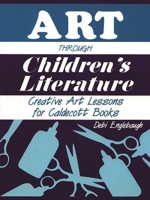 Art Through Children's Literature: Creative Art Lessons for Caldecott Books (Through Children's Literature) 1563081547 Book Cover