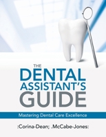 The Dental Assistant's Guide: Mastering Dental Care Excellence B0CST8TB14 Book Cover