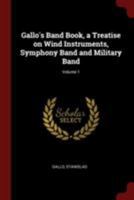 Gallo's Band Book, a Treatise on Wind Instruments, Symphony Band and Military Band; Volume 1 B0BQPWQLYF Book Cover
