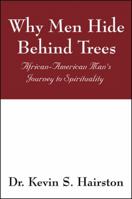 Why Men Hide Behind Trees: African-American Man's Journey to Spirituality 1432740601 Book Cover