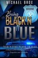 Being Black N Blue: Thirty-Five Years in Blue a Black LAPD Veteran's Stories of Triumph and Tragedies-The Real Deal 0692126341 Book Cover