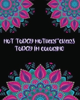 Not Today Motherf*ckers Today I'm Coloring: Not Today Motherf*ckers Today I'm Coloring: Sarcastic Swear Adult Coloring Book Gift For Stress Relief With Cursing Quotes Sayings & Gorgeous Mandalas To Co 109050814X Book Cover