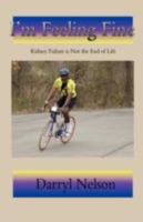 I'm Feeling Fine: Kidney Failure is Not the End of Life 0595506534 Book Cover