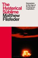 The Hysterical Sublime: Humanism in the Age of Posthuman Capitalism 1350536105 Book Cover