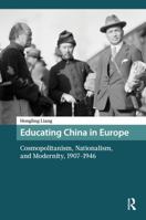 Educating China in Europe: Cosmopolitanism, Nationalism, and Modernity, 1907-1946 (Asian History) 9048559138 Book Cover