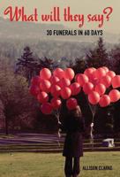 What Will They Say?: 30 Funerals in 60 Days 162787593X Book Cover