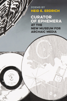 Curator of Ephemera at the New Museum for Archaic Media 1611862469 Book Cover