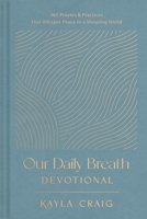 Our Daily Breath Devotional: 365 Prayers and Practices That Whisper Peace in a Shouting World 1496477154 Book Cover