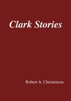 Clark Stories 0578922002 Book Cover