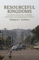 Resourceful Kingdoms: Customary Institutions, Contested Ownership, and Development in Africa 0896803546 Book Cover