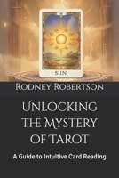 Unlocking the Mystery of Tarot: A Guide to Intuitive Card Reading B0DVC34GJM Book Cover