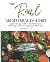 The Real Mediterranean Diet: A practical guide to understanding and achieving the healthiest diet in the world 1903500583 Book Cover