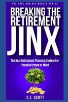 Breaking The Retirement Jinx: The Best Retirement Planning System For Financial Peace of Mind 1096179474 Book Cover