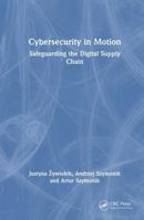 Cybersecurity in Motion: Safeguarding the Digital Supply Chain 1041166702 Book Cover