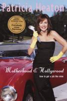 Motherhood and Hollywood: How to Get a Job Like Mine 0375761365 Book Cover