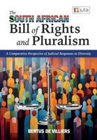 The South African Bill of Rights and Pluralism: A Comparative Perspective of Judicial Responses to Diversity 1485153859 Book Cover