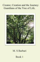 Creator, Creation and the Journey: Guardians of the Tree of Life. Book 1 1738481573 Book Cover