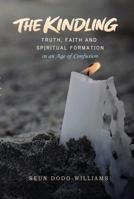 The Kindling: Truth, Faith, and Spiritual Formation in an Age of Confusion B0H7WVSTTW Book Cover