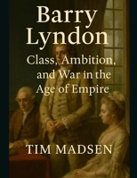 Barry Lyndon: Class, Ambition, and War in the Age of Empire B0FJZ5LPPS Book Cover