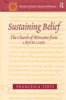 Sustaining Belief:Pastoral Care in Late Anglo-Saxon Diocese of Worcester (Studies in Early Medieval Britain) 1138274313 Book Cover