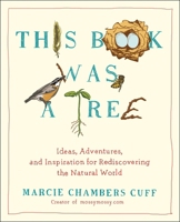 This Book Was a Tree: Ideas, Adventures, and Inspiration for Rediscovering the Natural World 0399165851 Book Cover