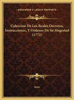 Coleccion De Los Reales Decretos, Instrucciones, Y Ordenes De Su Magestad (1772) 116658061X Book Cover