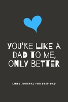 You're Like A Dad To Me, Only Better: Step-Dad Blank Lined Journal - Fathers Day Birthday Christmas / Funny Gifts From Older Children To Step Dad 1670770753 Book Cover