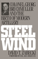 Steel Wind: Colonel Georg Bruchmuller and the Birth of Modern Artillery 0275947505 Book Cover