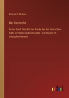 Der Deutsche: Erster Band: Das Bild der Antike bei den Deutschen - Sicht in Vorzeit und Mittelalter - Die Neuzeit im deutschen Bereich 3368283367 Book Cover