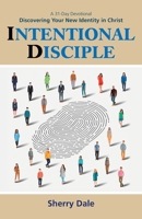 Intentional Disciple : Discovering Your New Identity in Christ 1664202331 Book Cover