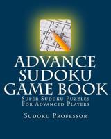 Advance Sudoku Game Book: Super Sudoku Puzzles For Advanced Players 1548622257 Book Cover