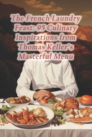 The French Laundry Feast: 95 Culinary Inspirations from Thomas Keller's Masterful Menu B0CS9CLW52 Book Cover