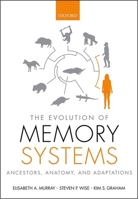 The Evolution of Memory Systems: Ancestors, Anatomy, and Adaptations 0199686432 Book Cover