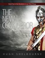 The New Conqueror: Book Two in the Revelation in Our Time Trilogy 1936076772 Book Cover