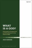 What is a God?: Philosophical Perspectives on Divine Essence in the Hebrew Bible 0567683591 Book Cover