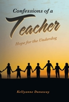 Confessions of a Teacher: Hope for the Underdog B0BPY4G7DK Book Cover