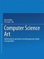 Computer Science Art: Mathematik als generatives Gestaltungsprinzip. Digital erzeugte Bilder 354015633X Book Cover