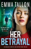 Her Betrayal: An absolutely addictive and gripping crime thriller 1803140313 Book Cover