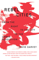 Rebel Cities: From the Right to the City to the Urban Revolution 1781680744 Book Cover