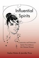 Influential Spirits: Constructive and Destructive Spirits That Influence the Christian Woman 1475983786 Book Cover