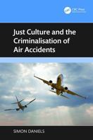 Just Culture and the Criminalisation of Air Accidents 1032789107 Book Cover