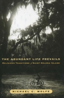 The Abundant Life Prevails: Religious Traditions of Saint Helena Island 0918954738 Book Cover