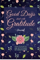 Good Days Start With Gratitude: Have a dose of gratitude. Gratitude actually makes you feel better and can bring success 1675617198 Book Cover