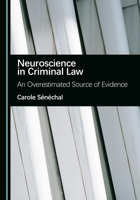 Neuroscience in Criminal Law: An Overestimated Source of Evidence 1036460126 Book Cover