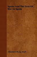 Spain: And The Seat Of War In Spain 1241432384 Book Cover