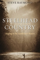 Steelhead Country: Angling in the Northwest's Waters 1634504143 Book Cover